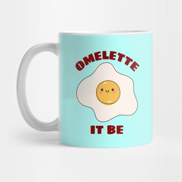 Omelette It Be - Cute Egg Pun by Allthingspunny